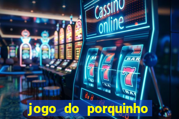 jogo do porquinho que ganha dinheiro